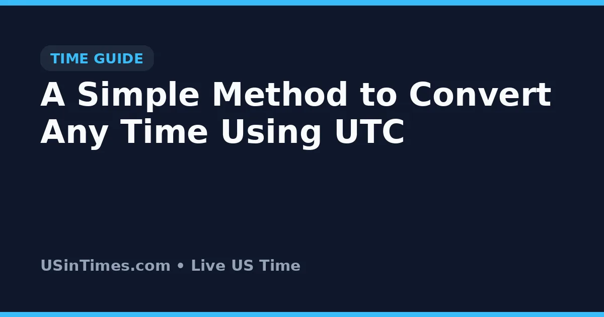 A Simple Method to Convert Any Time Using UTC