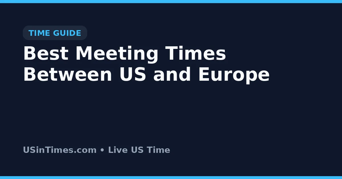 Best Meeting Times Between US and Europe