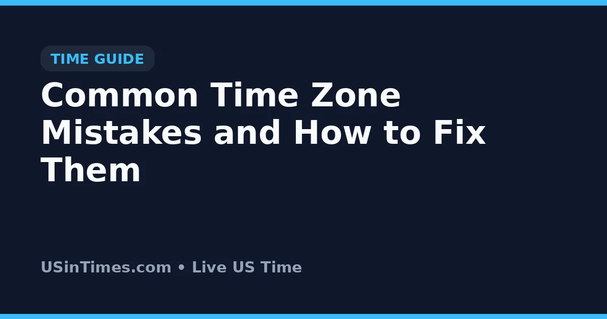 Common Time Zone Mistakes and How to Fix Them