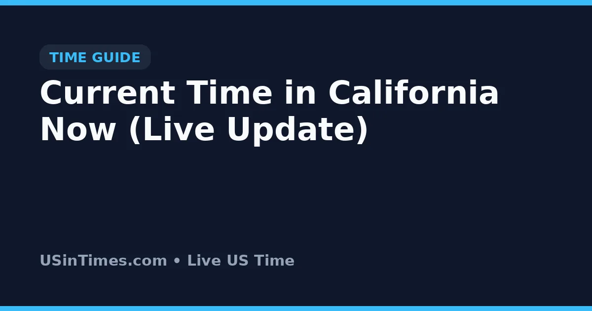 Current Time in California Now (Live Update)