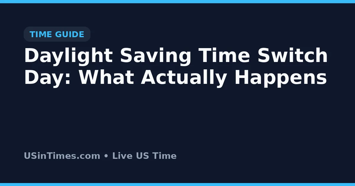 Daylight Saving Time Switch Day: What Actually Happens