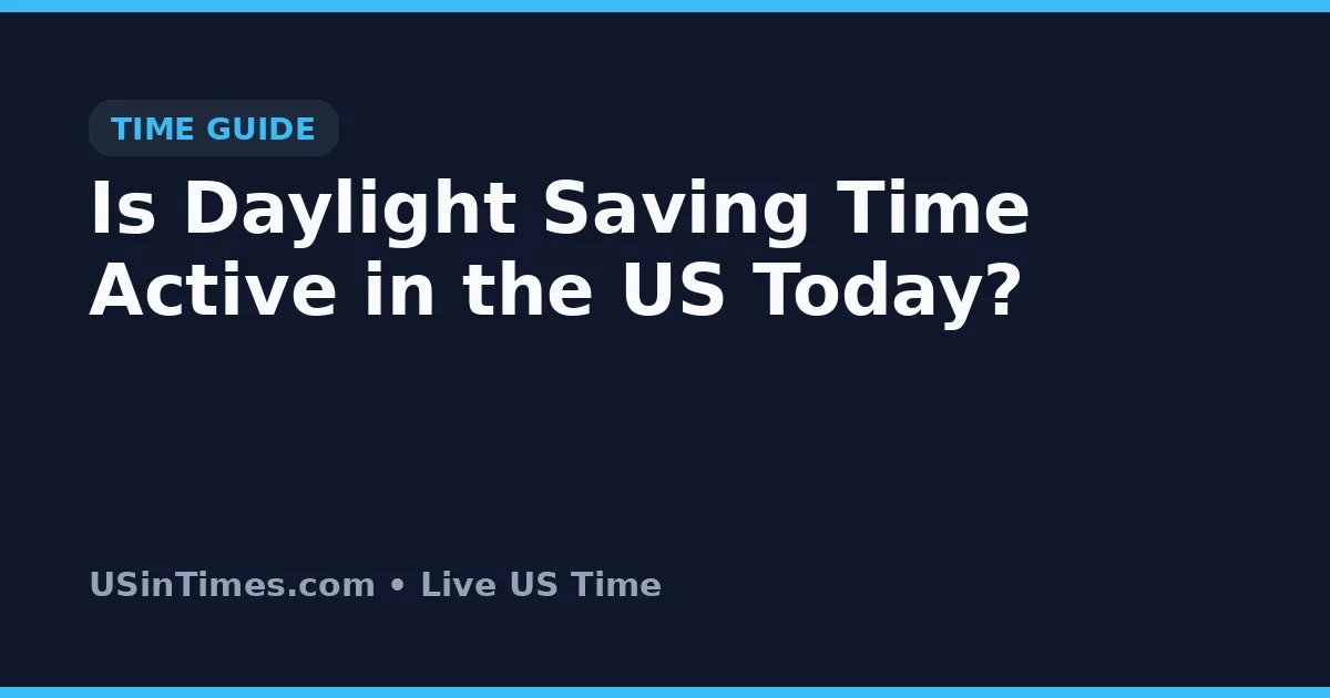 Is Daylight Saving Time Active in the US Today?