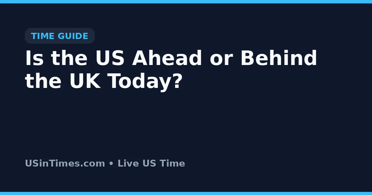 Is the US Ahead or Behind the UK Today?