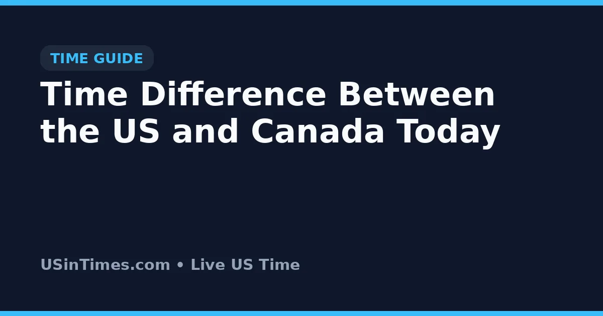 Time Difference Between the US and Canada Today