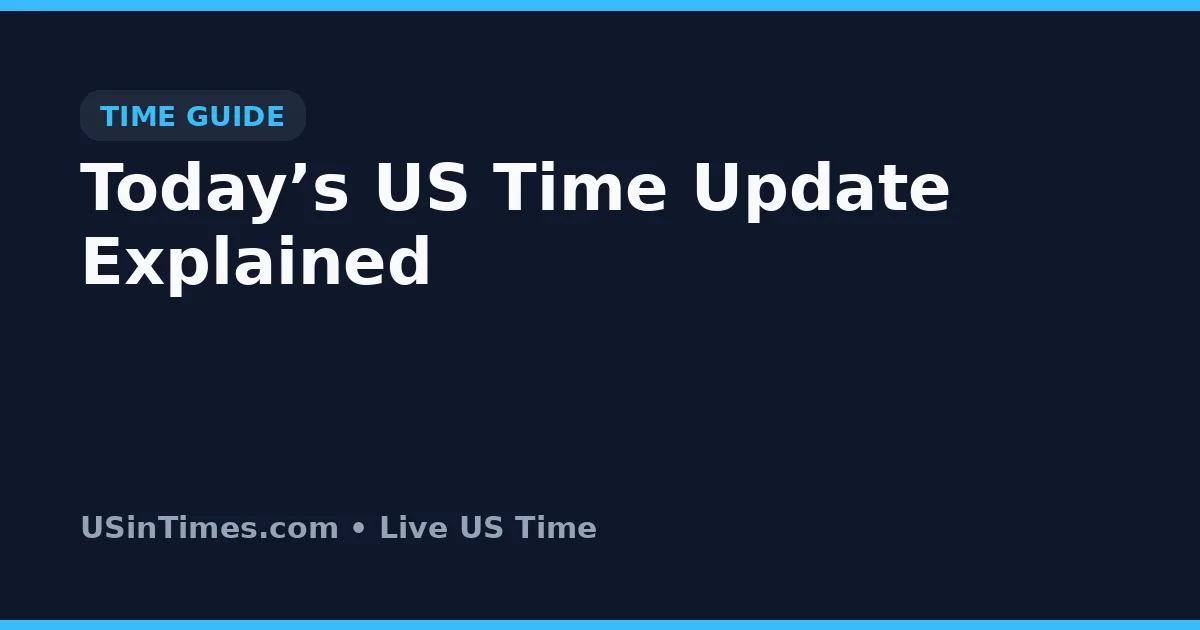 Today’s US Time Update Explained