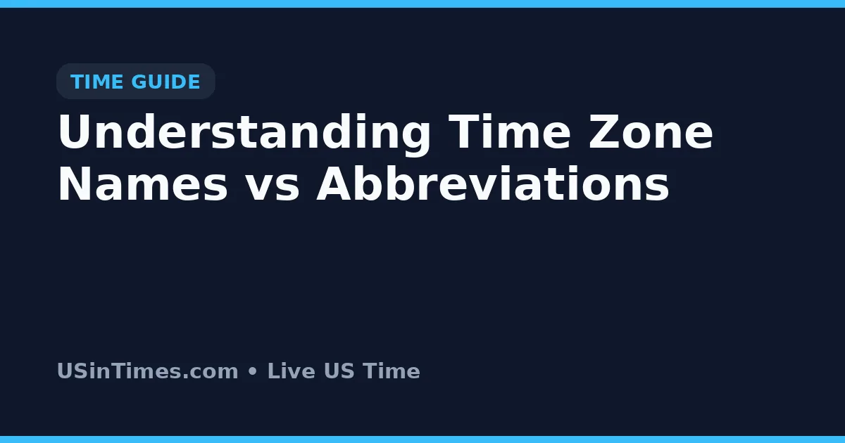 Understanding Time Zone Names vs Abbreviations