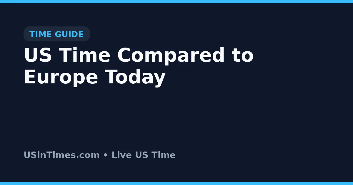 US Time Compared to Europe Today