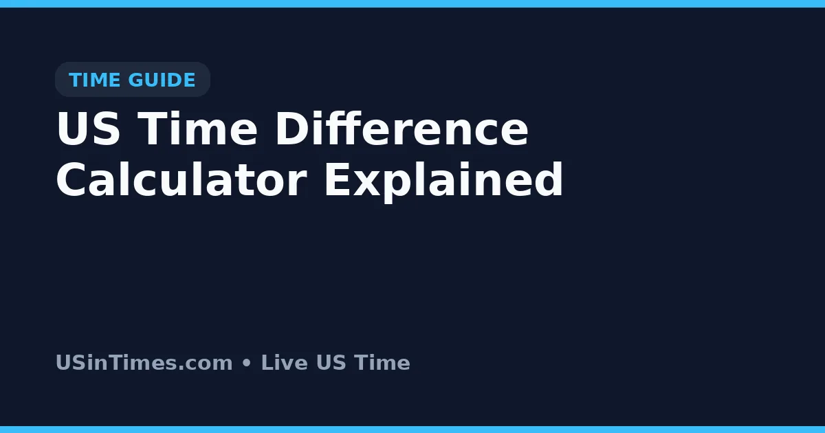 US Time Difference Calculator Explained