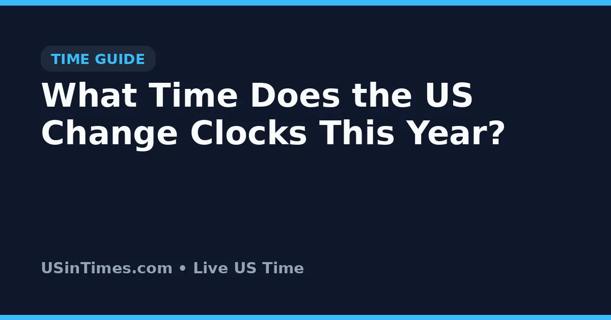 What Time Does the US Change Clocks This Year?