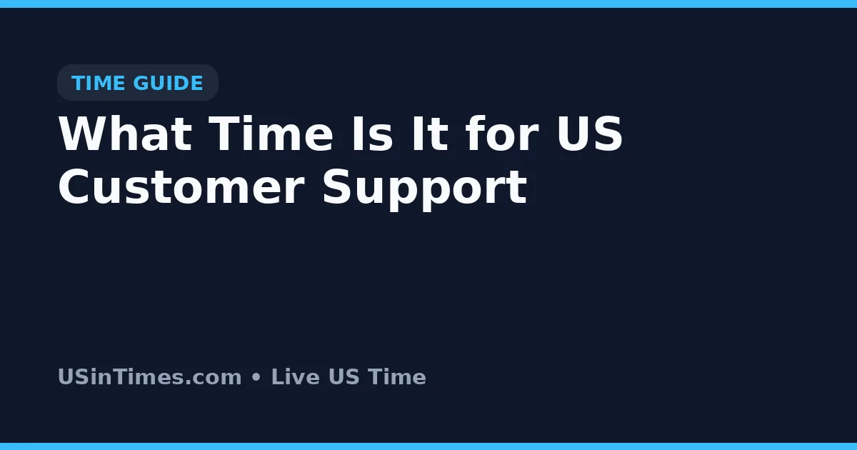 What Time Is It for US Customer Support