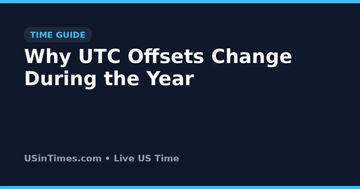 Why UTC Offsets Change During the Year