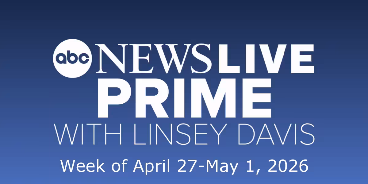 Abc Special Report: ABC News Live Prime sets April 27-May 1 lineup